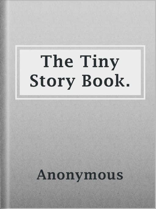 Title details for The Tiny Story Book. by Anonymous - Available